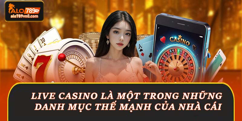 Live Casino là một trong những danh mục thế mạnh của nhà cái