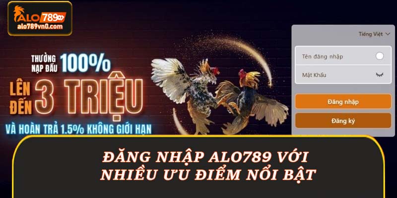 Đăng nhập Alo789 với nhiều ưu điểm nổi bật