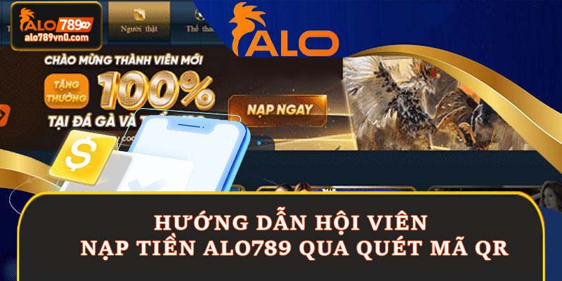 Hướng dẫn hội viên nạp tiền Alo789 qua quét mã QR