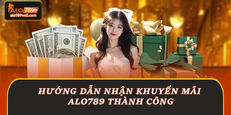 Hướng dẫn nhận khuyến mãi Alo789 thành công