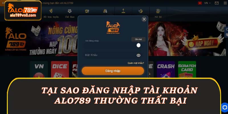 Tại sao đăng nhập tài khoản Alo789 thường thất bại