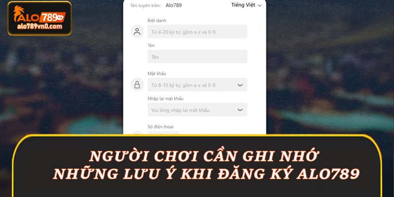 Người chơi cần ghi nhớ những lưu ý trên khi đăng ký Alo789