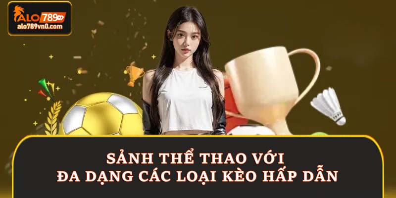 Sảnh thể thao với đa dạng các loại kèo hấp dẫn