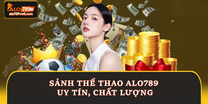 Sảnh thể thao Alo789 uy tín, chất lượng