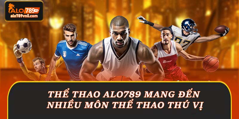 Thể thao Alo789 mang đến nhiều môn thể thao thú vị